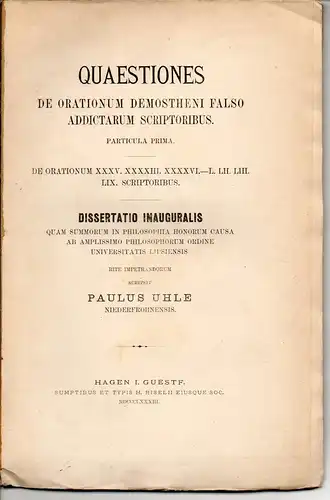 Uhle, Paul: aus Niederfrohna: Quaestiones de orationum Demostheni falso addictarum scriptoribus: Part. prima: De orationum XXXV. XXXXIII. XXXXVI.-L. LII. LIII. LIX scriptoribus. Dissertation. 