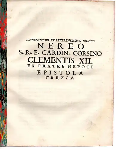 Quirinus (Querini), Angelo Maria: Eminentissimo et reverendissimo domino Nereo S.R.E. cardin. Corsino Clementis XII ex fratre nepoti Epistola tertia. 