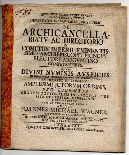 Wagner, Johannes Michael: aus Stadtworbis/Wipper: Juristische Inaugural-Dissertation. De archicancellariatu ac directorio in comitiis imperii eminentissimo archiepiscopo principi electori Moguntino competentibus. Beigebunden: Johannes Christoph Spitz: (De