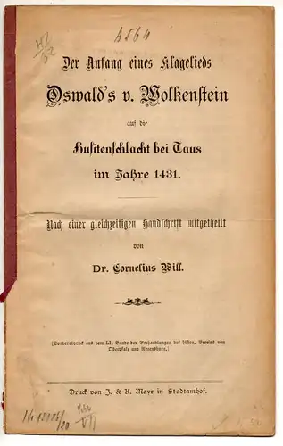 Will, Cornelius: Der Anfang eines Klagelieds Oswald's v. Wolkenstein auf die Husitenschlacht bei Taus im Jahre 1431, Nach einer gleichzeitigen Handschrift. Sonderdruck aus: Verhandlungen des Histor. Vereins von Oberpfalz und Regensburg 51, 89-100. 