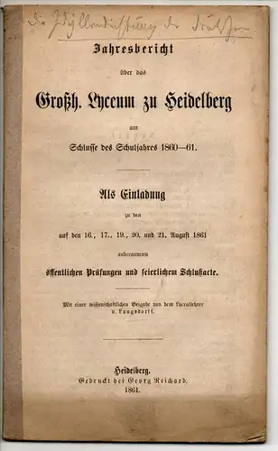 Jahresbericht über das Großh. Lyceum zu Heidelberg am Schlusse des Schuljahres 1860-61. Als Einladung zu den öffentlichen Prüfungen u. feierlichem Schlußacte. Mit einer wiss. Beilage v. Lyceallehrer v. Langsdorff. 