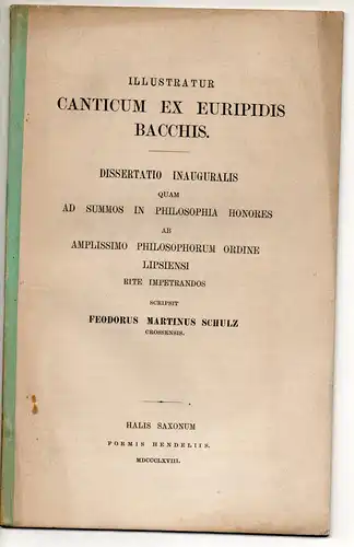 Schulz, Feodor Martin: Illustratur canticum ex Euripidis bacchis. Dissertation. 