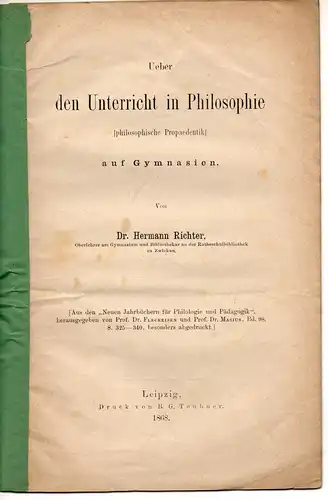 Richter, Hermann: Ueber den Unterricht in Philosophie (philosophische Propaedeutik) auf Gymnasien. Sonderdruck aus: Neue Jahrb. Philologie u. Pädagogik 98, 325-340. 