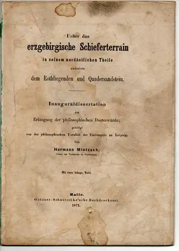 Mietzsch, Hermann: Ueber das erzgebirgische Schieferterrain in seinem nordöstlichen Theile zwischen Rohliegenden und Quadersandstein. Dissertation. 