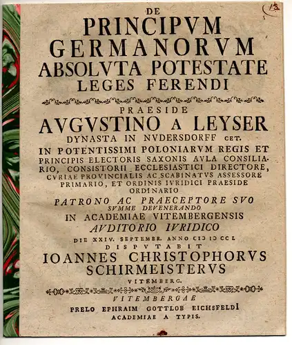 Schirmeister, Johann Christoph: aus Wittenberg: Juristische Disputation. De principum Germanorum absoluta potestate leges ferendi. 