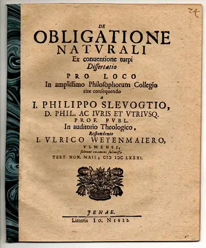 Weyenmaier, Johann Ulrich: aus Ulm: Juristische Disputation. De obligatione naturali ex conventione turpi. 