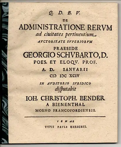 Bender, Johann Christoph: aus Frankfurt, Main: Juristische Disputation. De administratione rerum ad civitatem pertinentium. 