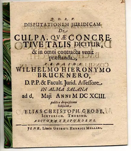 Grobe, Elias Christoph: aus Thüringen: Juristische Disputation. De culpa, quae concretive talis dicitur, et in omni contractu venit, praestanda. 
