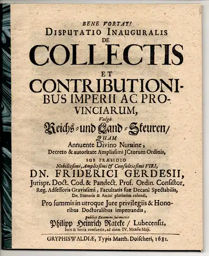 Rateke, Philipp Heinrich: aus Lübeck: Juristische Inaugural-Disputation. De collectis et contributionibus Imperii ac provinciarum, Vulgo Reichs- und Land-Steuren. 