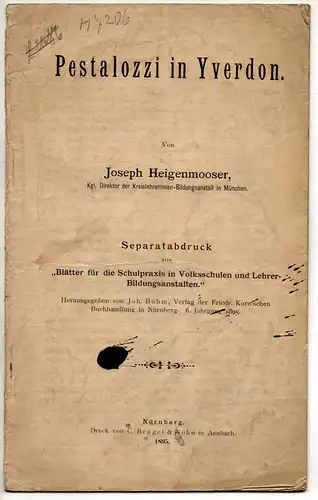 Heigenmooser, Joseph: Pestalozzi in Yverdon. Sonderdruck aus: Blätter f.d. Schulpraxis in Volksschulen und Lehrer-Bildungsanstalten 6. 