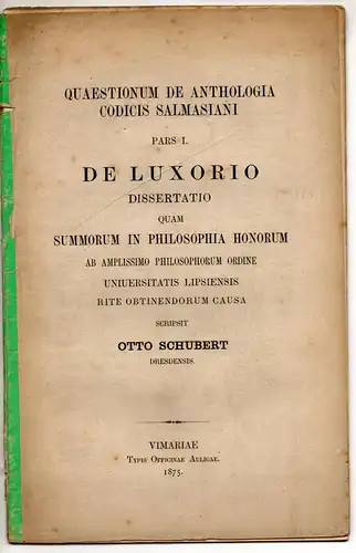 Schubert, Otto Gustav: Quaestionum de anthologia codicis Salmasiani, Pars I: De Luxorio. Dissertation. 