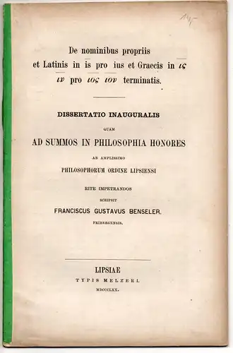 Benseler, Franz Gustav: aus Freiberg: De nominibus propriis et Latinis in is pro ius et Graecis in is in pro ios ion terminatis. Dissertation. 