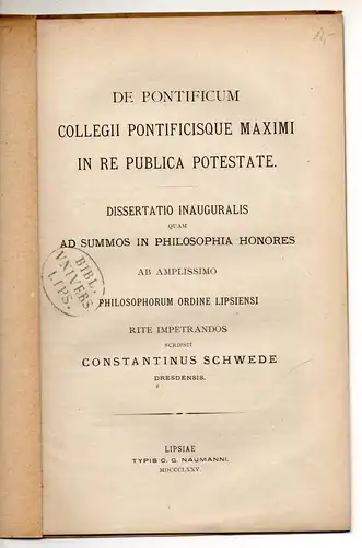 Schwede, Constantin: aus Dresden: De pontificum collegii pontificisque maximi in re publica potestate. Dissertation. 