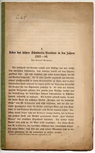 Reimann, Eduard: Über das höhere Schulwesen Breslaus in den Jahren 1763-86. Sonderdruck aus: Zeitschrift des Vereins für Geschichte und Alterthum Schlesiens 21, 1-46. 
