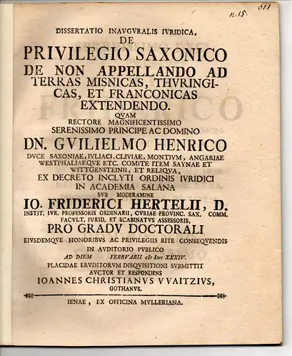 Waitz, Johann Christian: aus Gotha: Juristische Inaugural-Dissertation. De privilegio Saxonico de non appellando ad terras Misnicas, Thuringicas, et Franconicas extendendo. Beigebunden: Johann Salomo Brunquell: Programma, quo privilegium Saxonicum appelan