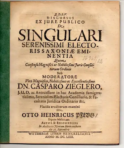 Pflug, Otto Heinrich: aus Meißen: Juristische Disputation. De singulari serenissimi electoris Saxoniae eminentia. 