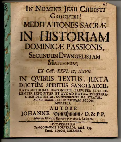 Deutschmann, Johann: Meditationes Sacrae In Historiam Dominicae Passionis, Secundum Evangelistam Matthaeum, Ex Cap. XXVI. et XXVII. 