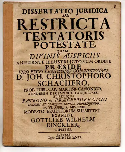 Dinckler, Gottlieb Wilhelm: aus Leipzig: Juristische Dissertation. De restricta testatoris potestate. 