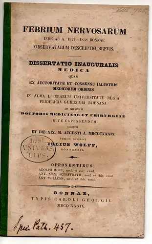 Wolff, Julius: Aus Bonn: Febrium nervosarum inde ab A. 1827 - 1838 Bonnae observatarum descriptio brevis. Dissertation. 