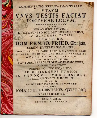 Quistorp, Johann Christian von: aus Rostock: Juristischer Inaugural-Kommentar. Utrum unus testis faciat torturae locum (Kann ein Zeuge Ursache zur Folter sein). 