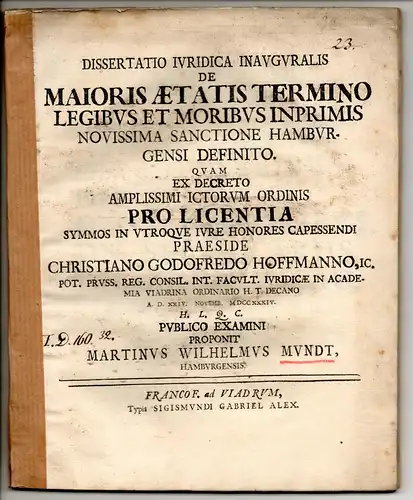 Mundt, Martin Wilhelm: aus Hamburg: Juristische Inaugural-Dissertation. De maioris aetatis termino, legibus et moribus inprimis novissima sanctione Hamburgensi definito. 