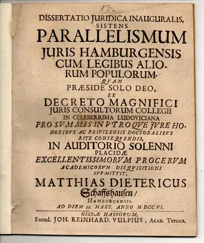 Schaffshausen, Matthias Dietrich: aus Hamburg: Juristische Inaugural-Dissertation. Parallelismus iuris Hamburgensis cum legibus aliorum populorum. 