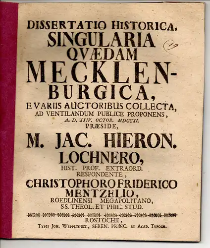 Mentzel, Christoph Friedrich: Dissertatio Historica, Singularia Quaedam Mecklenburgica, E Variis Auctoribus Collecta, Ad Ventilandum Publice Proponens, A. D. XXIV. Octob. MDCCXI. 