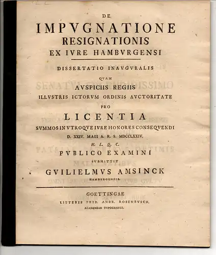 Amsinck, Wilhelm: aus Hamburg: Juristische Inaugural-Dissertation. De impugnatione resignationis ex iure Hamburgensi. 