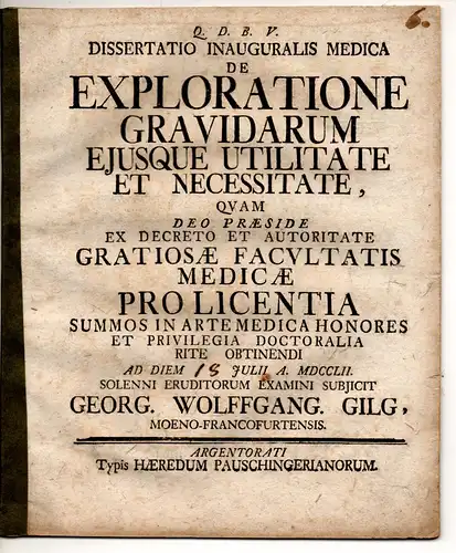 Gilg, Georg Wolfgang: aus Frankfurt/Main: Medizinische Inaugural-Dissertation. De exploratione gravidarum eiusque utilitate et necessitate. 