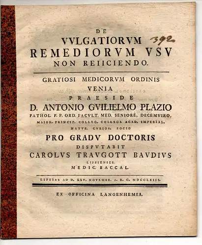 Baudius, Karl Traugott; aus Leipzig: Medizinische Disputation. De vulgatiorum remediorum usu non reiiciendo.Beigebunden: A.W. Plaz: De paedantismo medico. Promotionsankündigung von Baudius. 