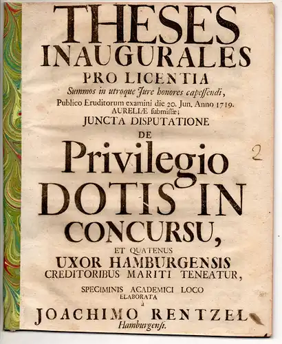 Rentzel, Joachim: aus Hamburg: Juristische Inaugural-Thesen. De privilegio dotis in concursu, et quatenus uxor Hamburgensis creditoribus mariti teneatur. 