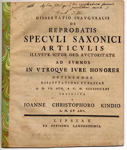 Kind, Johann Christoph. aus Werdau: Juristische Inaugural-Dissertation. De reprobatis speculi Saxonici articulis. Beigebunden: Gustav Heinrich Mylius: Promotionsankündigung von Kind. 