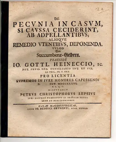 Lepsius, Peter Christoph: Juristische Disputation. De pecunia in casum, si caussa ceciderint, ab adpellantibus, alioque remedio utentibus, deponenda, vulgo Von Succumbenz-Geldern. 