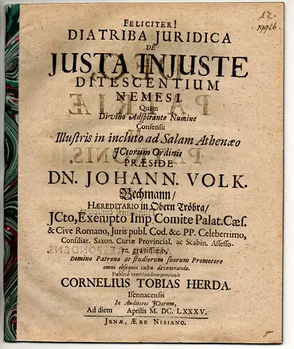 Herda, Cornelius Tobias: aus Eisenach: Juristische Disputation. De iusta iniuste ditescentium Nemesi. 