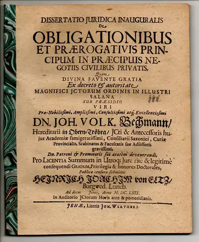Eltz, Heinrich Joachim von: aus Burgwedel: Juristische Inaugural-Dissertation. De obligationibus et praerogativis principum in praecipuis negotiis civilibus privatis. 