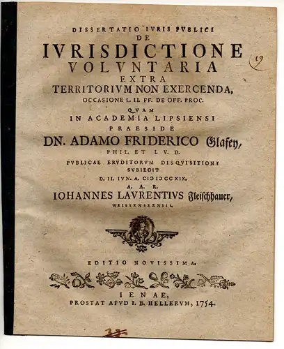 Fleischhauer, Johann Lorenz: aus Weissensee: Juristische Dissertation. De iurisdictione voluntaria extra territorium non exercenda, occasione l. 2. ff. De off. proc. 