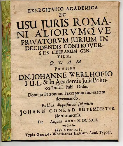 Bütemeister, Johann Conrad: aus Northeim: Exercitatio academica de usu iuris Romani aliorumque privatorum iurium in decidendis controversiis liberarum gentium. 