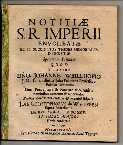 Wulffen, Johann Christoph von: Juristische Disputation. Notitiae S. R. Imperii enucleatae et in succinctas theses memoriales digestae specimen primum + secundum. 