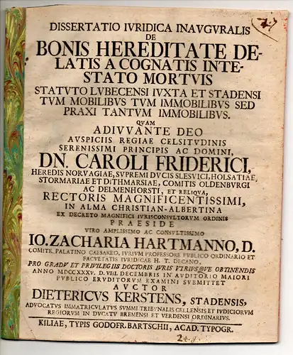 Kerstens, Dietrich: aus Stade: Juristische Inaugural Dissertation. De bonis hereditate delatis ac cognatis intestato mortuis statuto Lubecensi iuxta et Stadensi tum mobilibus tum immobilibus sed.. 