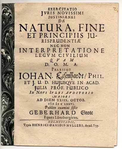 Grote, Geberhard: aus Lüneburg: Exercitatio iuris novissimi Iustinianei De natura, fine et principiis iurisprudentiae nec non interpretatione legum civilium. 
