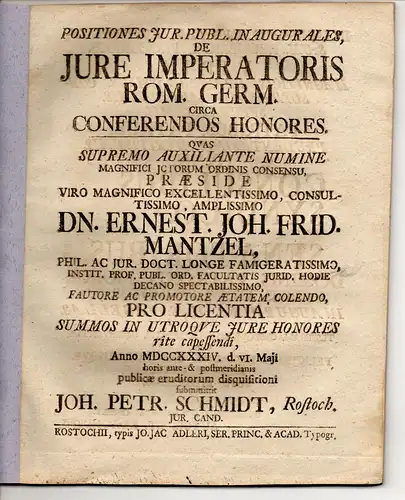 Schmidt, Johann Peter: aus Rostock: Juristische Inaugural-Disputation. De iure imperatoris Rom. Germ. circa conferendos honores. Ernst Johann Friedrich Mantzel: Promotionsankündigung von Schmidt. 