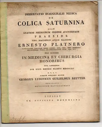 Reutter, Georg Ludwig Wilhelm: aus Dresden: De colica saturnina. Dissertation. Beigebunden: Ernst Platner: Deprecatio pro crimine infanticidii IV. Promotionsankündigung von Reutter. 