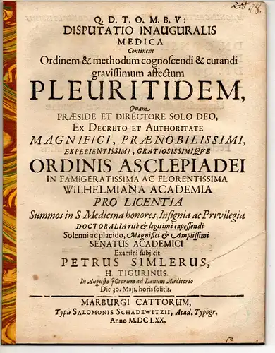 Simler, Peter: Tegernsee: Medizinische Inaugural-Disputation. Ordinem & methodum cognoscendi & curandi gravissimum affectum pleuritidem. 