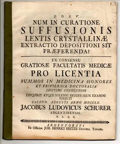 Schurer, Jakob Ludwig: aus Strassburg: Medizinische Dissertation. Num in curatione suffusionis lentis crystallinae extractio depositioni sit praeferenda?. 