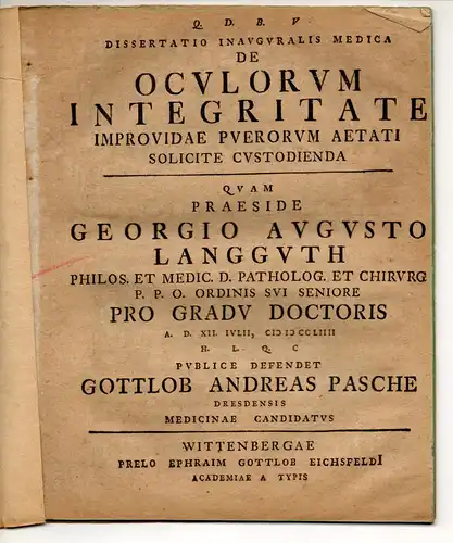 Pasche, Gottlob Andreas: aus Dresden: Medizinische Inaugural-Dissertation. De oculorum integritate improvidae puerorum aetati solicite custodienda. 