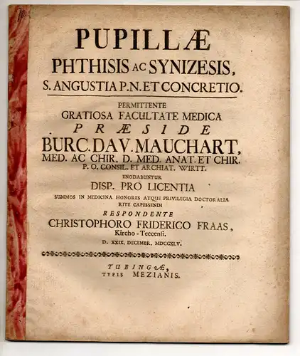 Fraas, Christoph Friedrich: aus Kirchheim/Teck: Medizinische Dissertation. Pupillae phthisis ac synizesis, s. angustia p. n. et concretio. 
