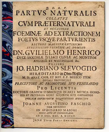 Faschius, Johann. Augustin: aus Jena: Medizinische Dissertation. Partus naturalis collatus cum praeternaturali et occasione foeminae ad extractionem usque parturientis. 