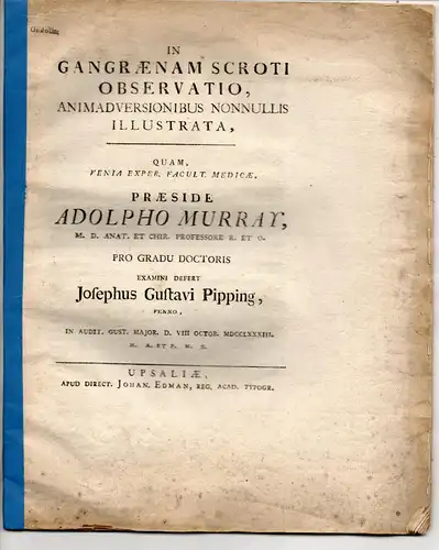 Pipping, Josephus Gustavus: Medizinsiche Dissertation. In gangraenam scroti observatio animadversionibus nonnullis illustrata. 