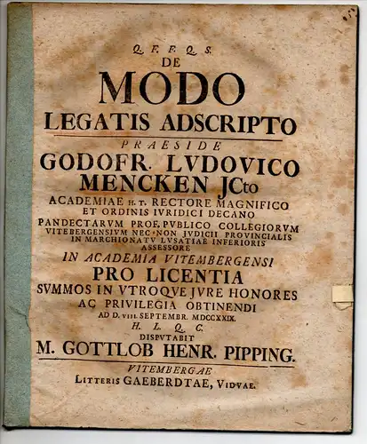 Pipping, Gottlob Heinrich: aus Leipzig: Juristische Disputation. De modo legatis adscripto. Beigebunden: Gottfried Ludwig Mencke: Promotionsankündigung con Pipping. 