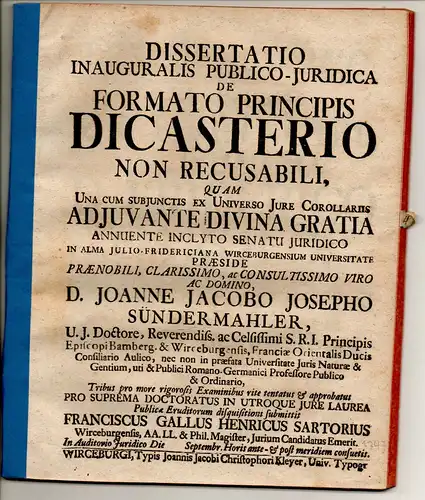 Sartorius, Franz Gallus Heinrich: aus Würzburg: Juristische Inaugural-Dissertation. De formato principis dicasterio non recusabili. 